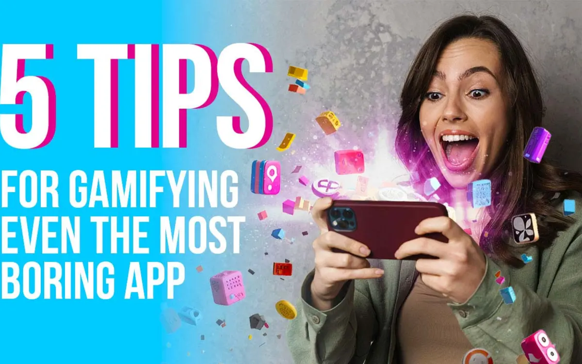 Person holding a phone beside the headline 5 Tips for Gamifying Even the Most Boring App